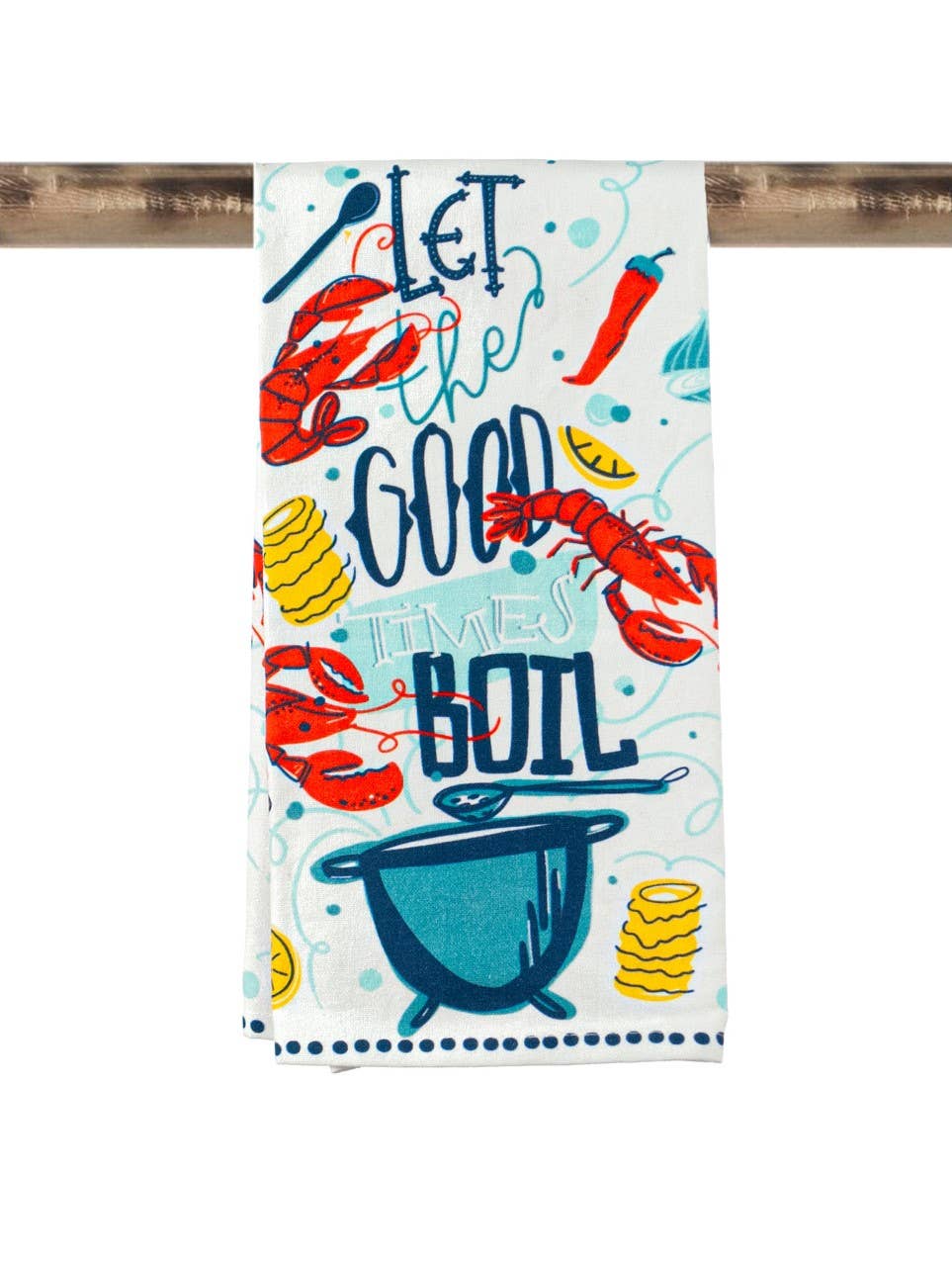 Let the Good Times Boil - Kitchen Towel
